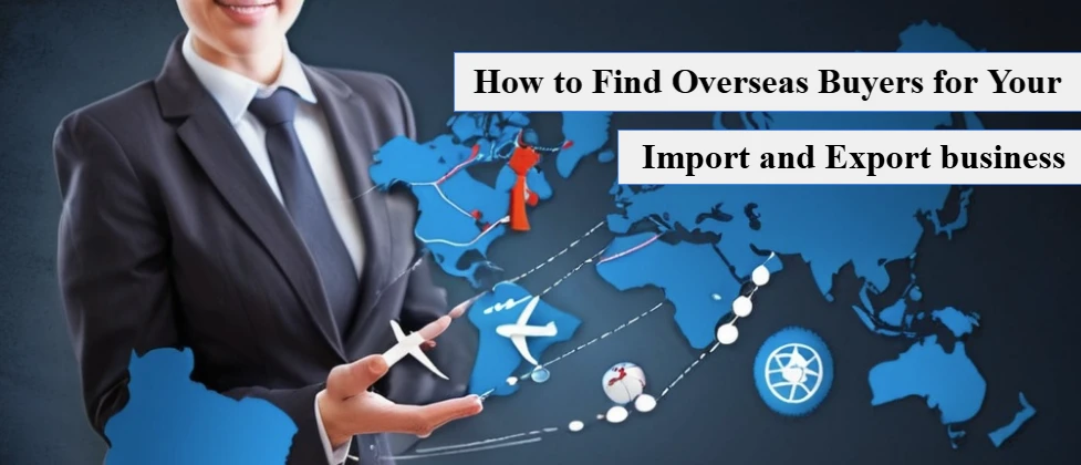 How to Find Overseas Buyers for Your Import & Export Business