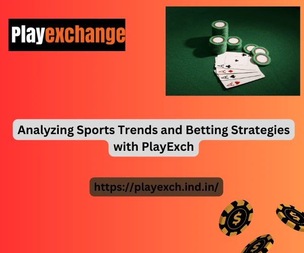 Analyzing Sports Trends and Betting Strategies with PlayExch
