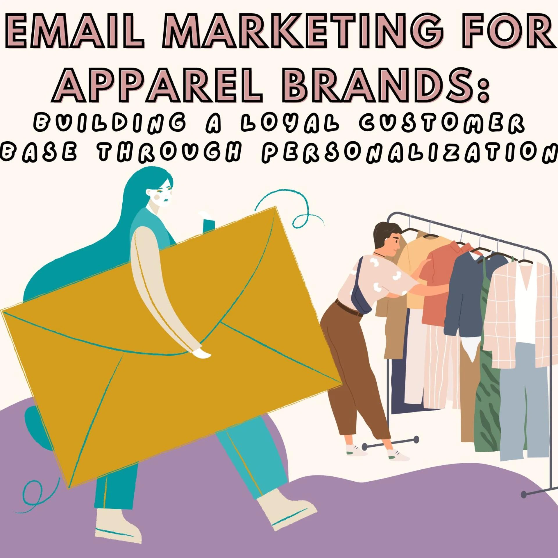 Email Marketing for Apparel Brands: Building a Loyal Customer Base Through Personalization