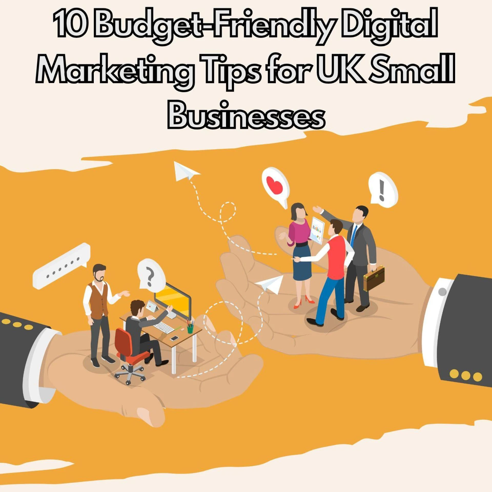 10 Budget-Friendly Digital Marketing Tips for UK Small Businesses