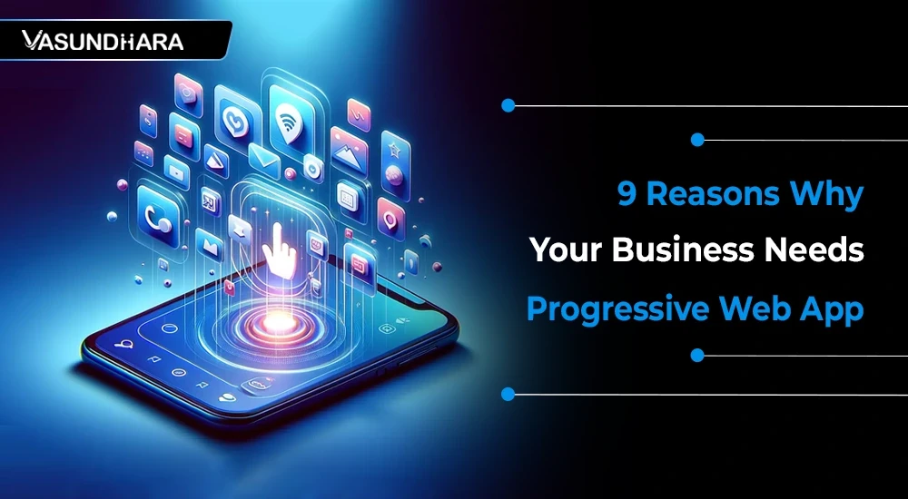 9 Reasons Why Your Business Needs Progressive Web App