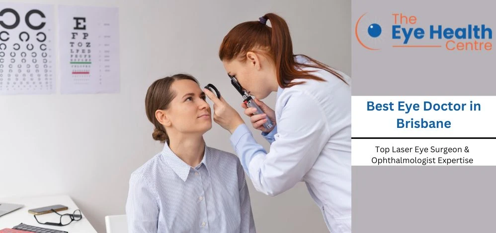 Best Eye Doctor in Brisbane: Top Laser Eye Surgeon & Ophthalmologist Expertise