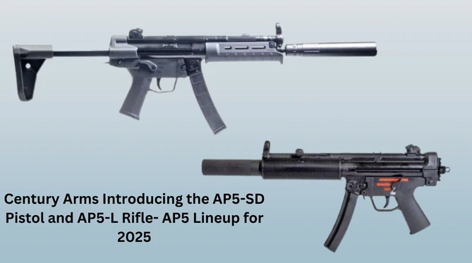 Century Arms Expands AP5 Lineup for 2025: Introducing the AP5-SD Pistol and AP5-L Rifle