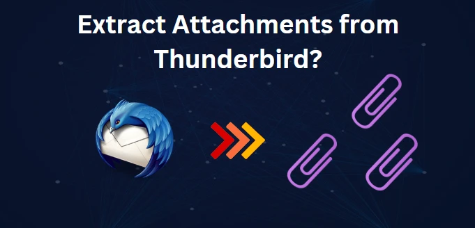 How to Extract Attachments from Thunderbird Mail? Quick Guide
