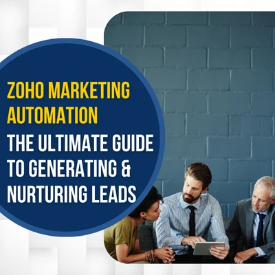 Zoho Marketing Automation: The Ultimate Guide to Generating & Nurturing Leads
