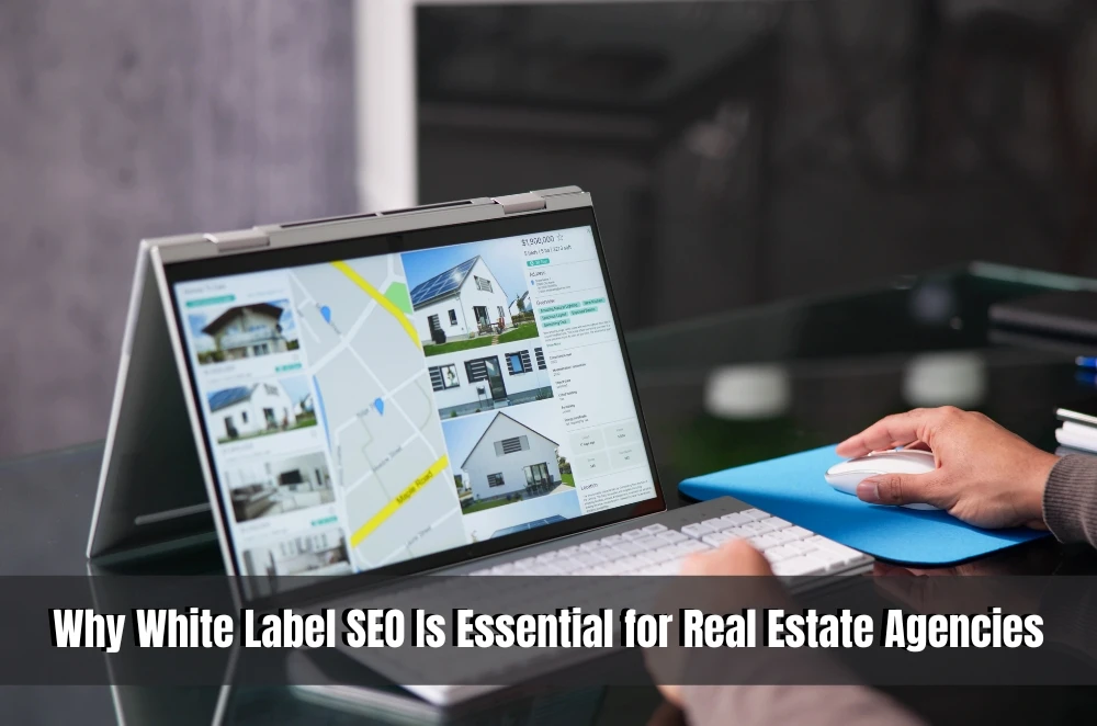 Why White Label SEO Is Essential for Real Estate Agencies