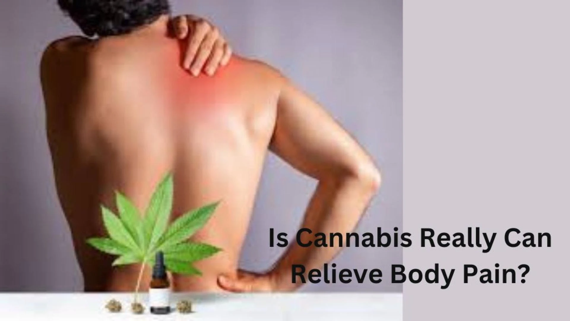 Can Cannabis Really Relieve Body Pain?
