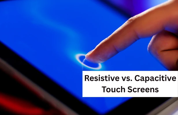 Resistive vs. Capacitive Touch Screens