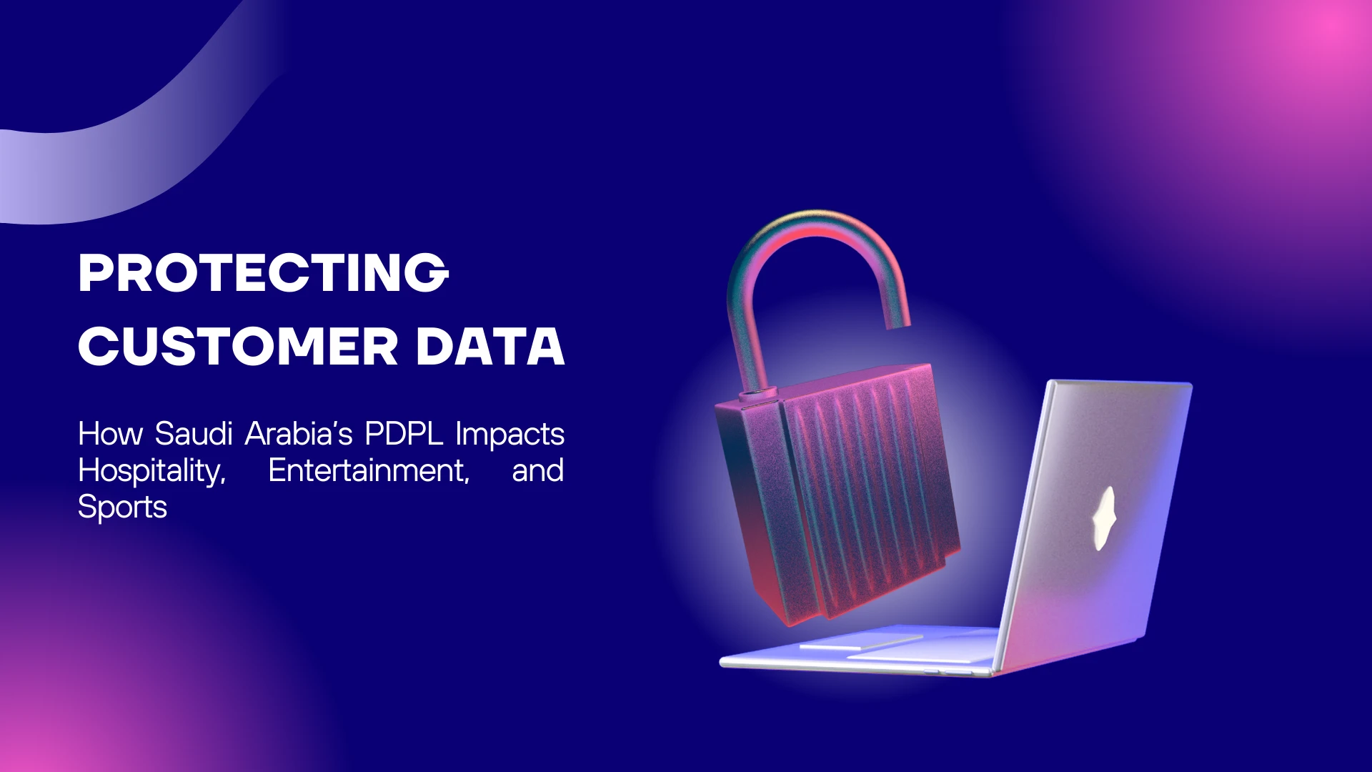 Protecting Customer Data: How Saudi Arabia’s PDPL Impacts Hospitality, Entertainment, and Sports