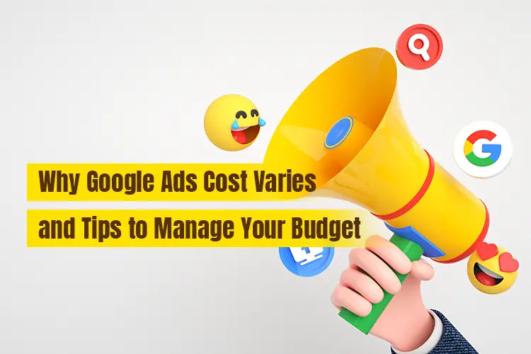 Why Google Ads Costs Change & How to Maximize Your Budget