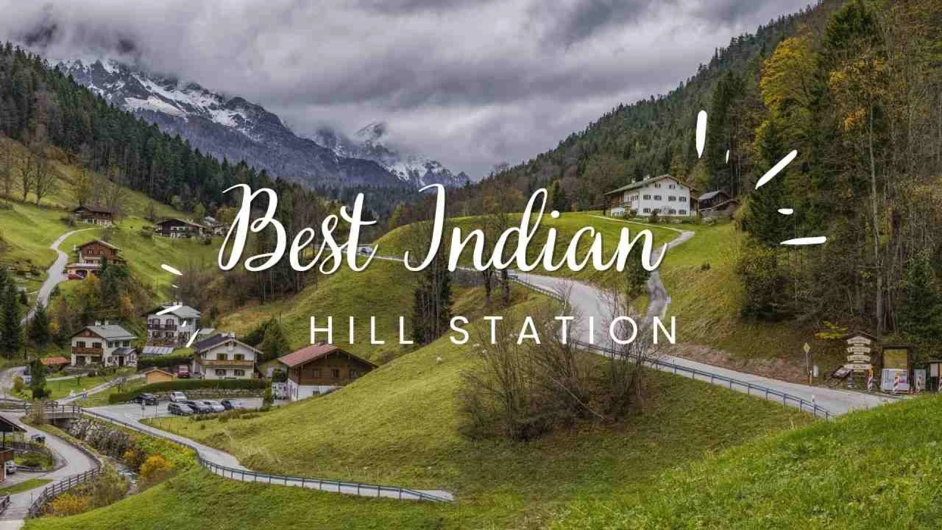 Top Indian Hill Stations to Visit on your Next Roadtrip