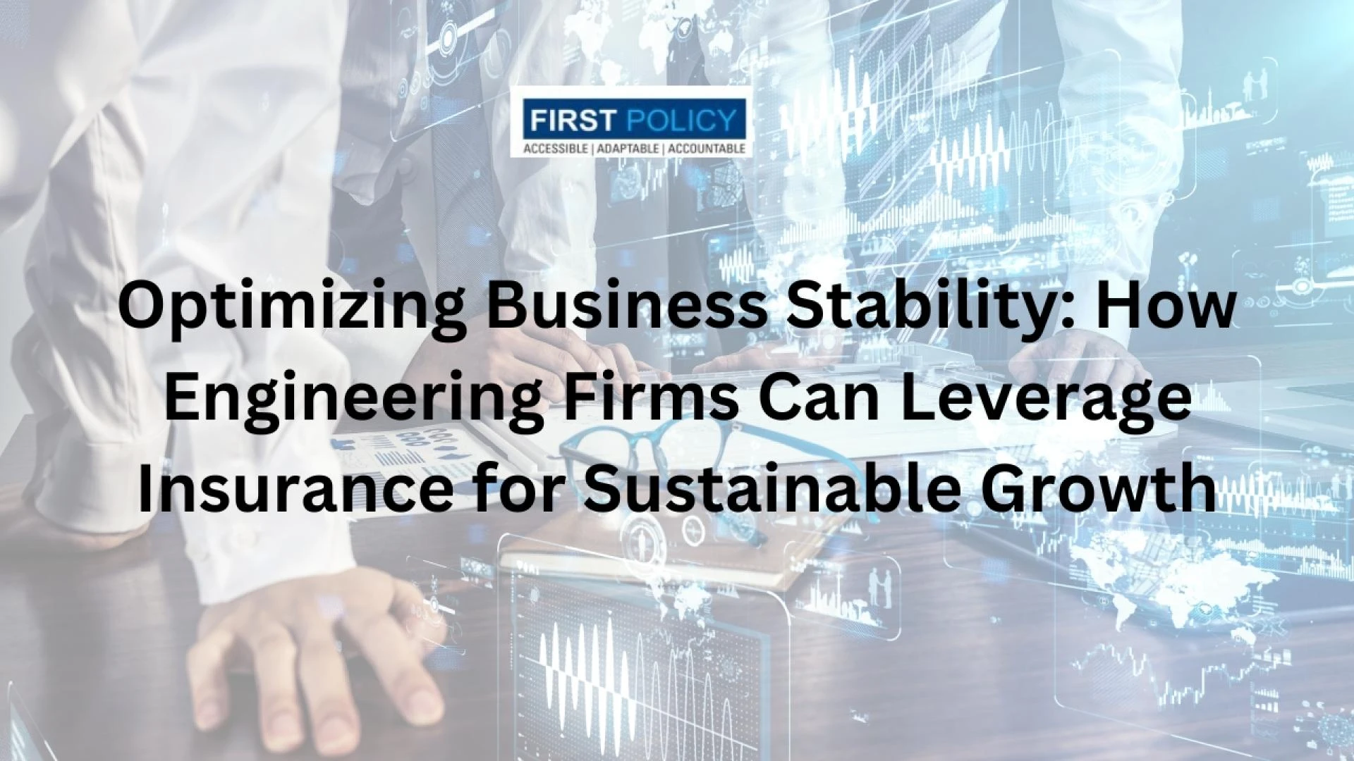 Optimizing Business Stability: How Engineering Firms Can Leverage Insurance for Sustainable Growth
