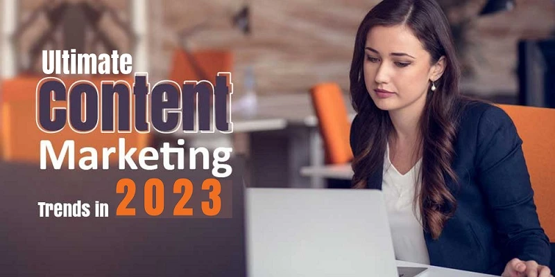 Ultimate Content Marketing Trends You Need to Know For 2023
