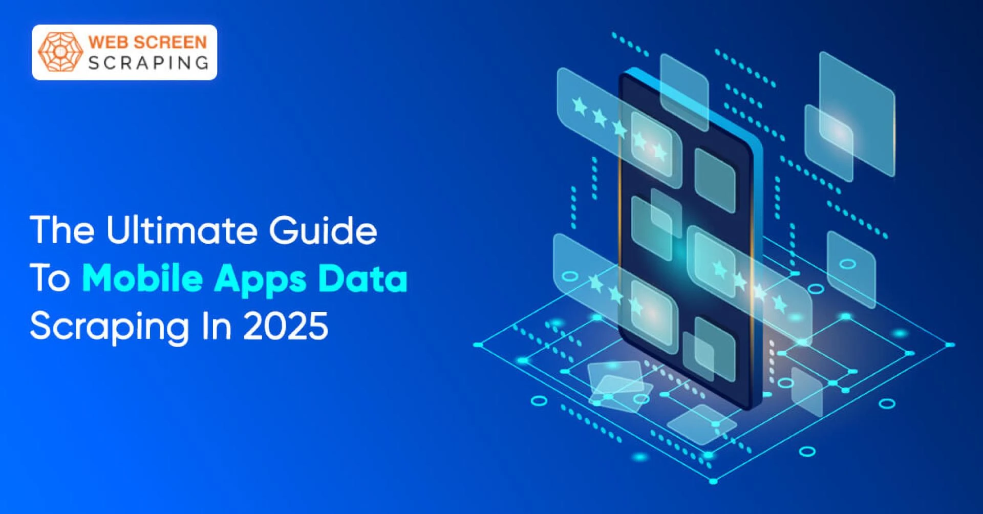 The Ultimate Guide to Mobile Apps Data Scraping In 2025