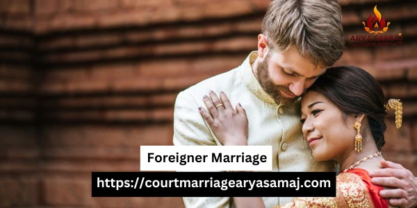 Guide to Foreigner Marriage in Delhi – Court Marriage Arya Samaj