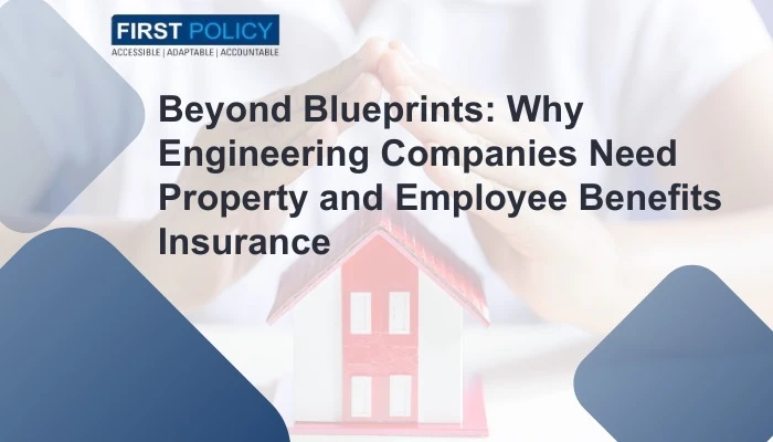Beyond Blueprints: Why Engineering Companies Need Property and Employee Benefits Insurance