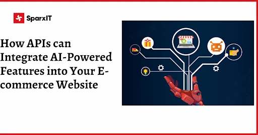 How APIs can Integrate AI-Powered Features into Your E-commerce Website
