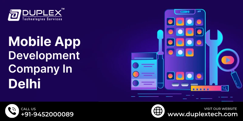 Mobile App Development Company in Delhi: Build Scalable & User-Friendly Apps