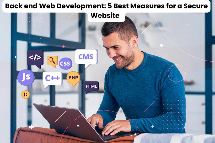 Back end Web Development: 5 Best Measures for a Secure Website