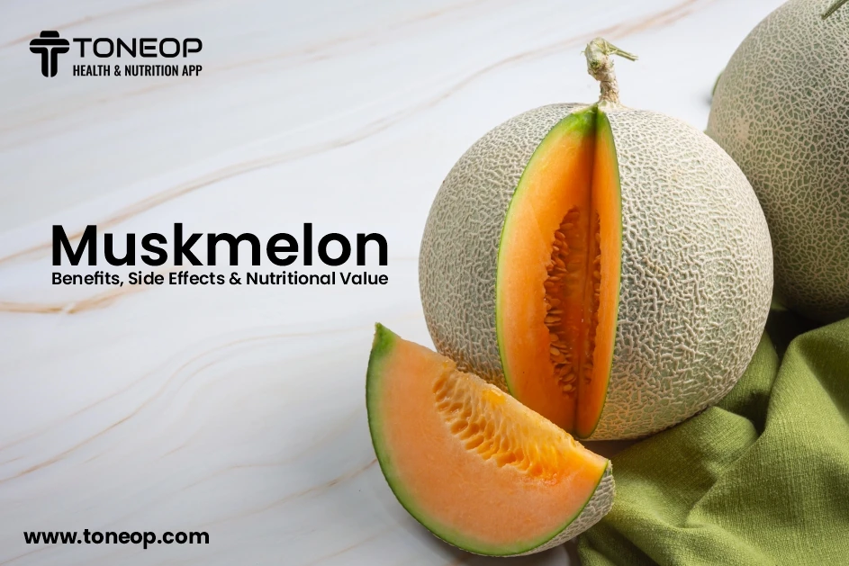 Muskmelon: Benefits, Nutritional Value And Side Effects