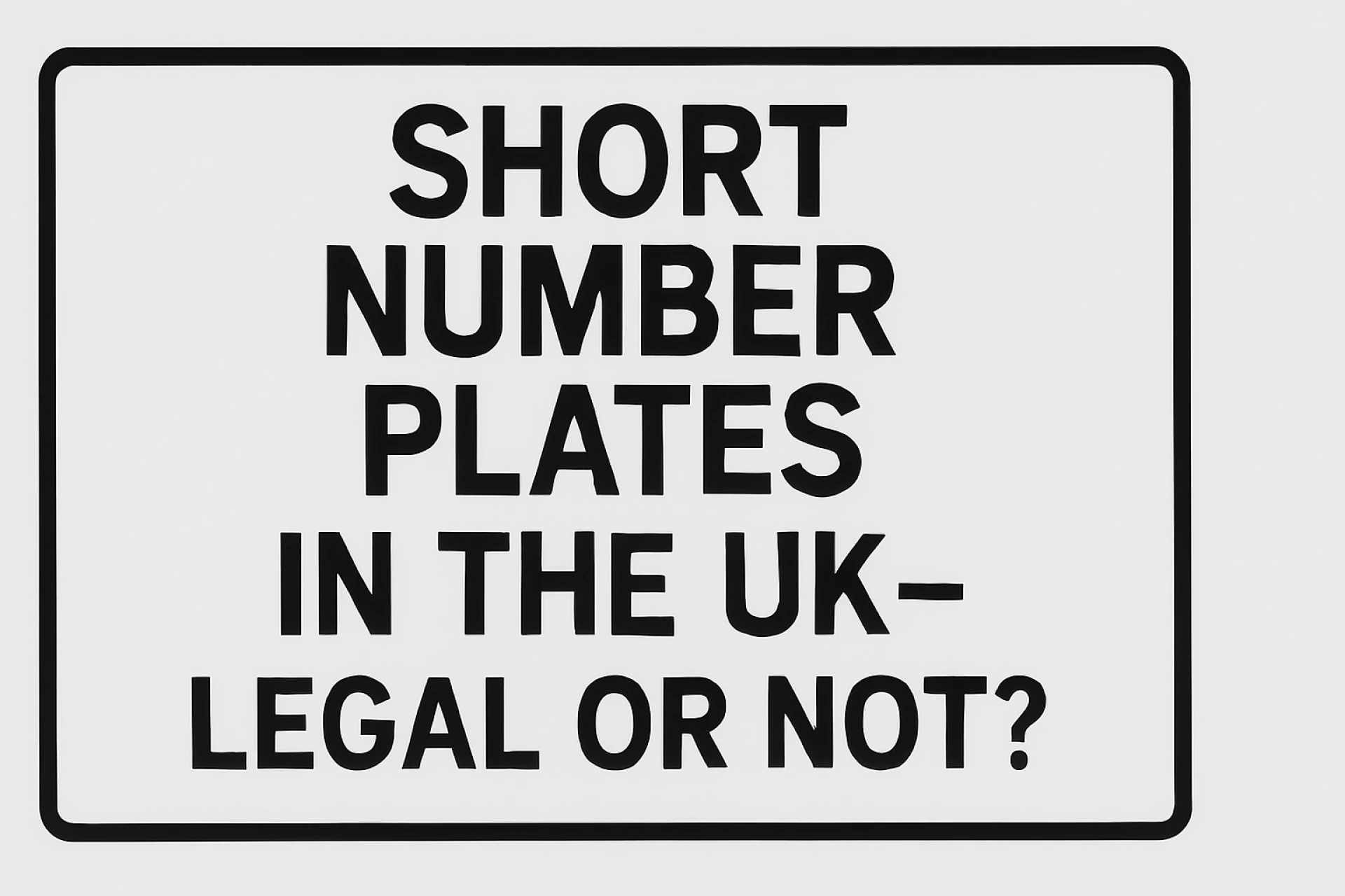 Short Number Plates in the UK – Legal or Not?