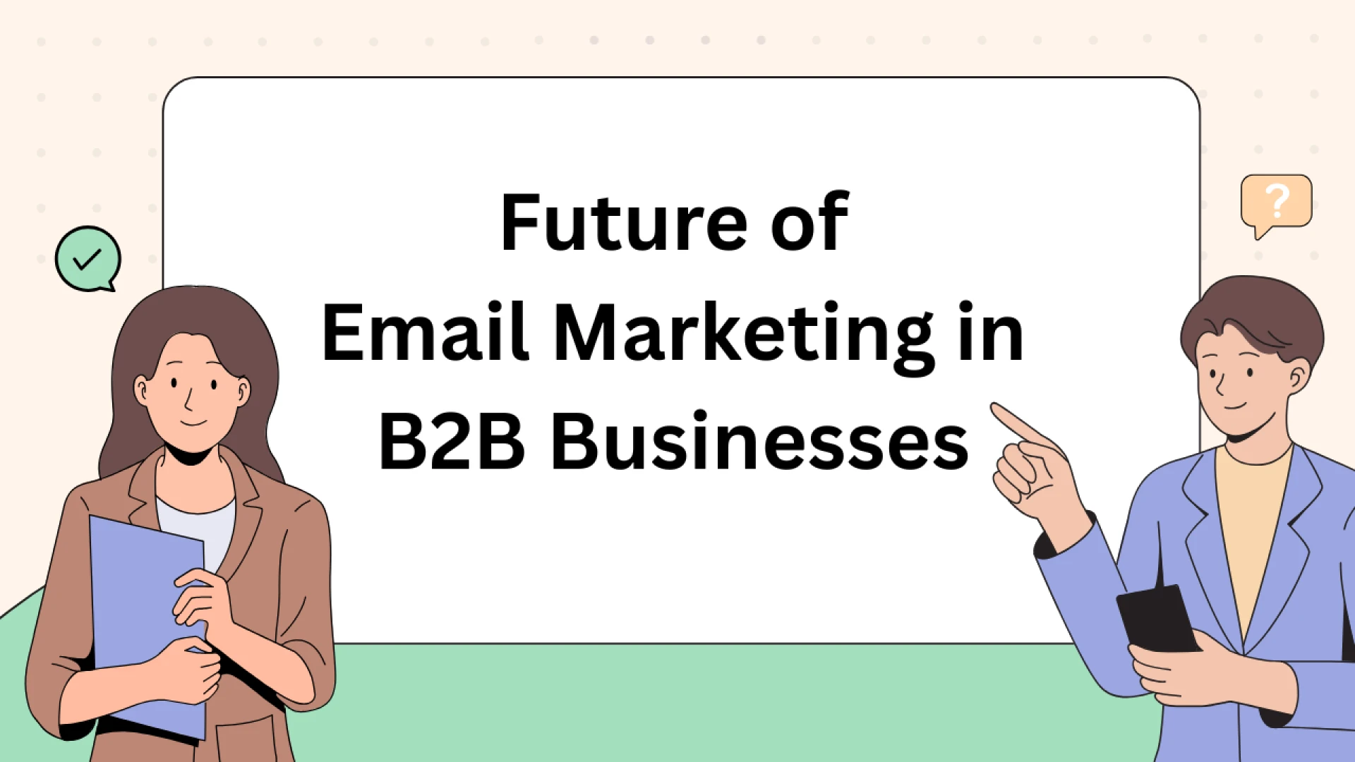 Future of Email Marketing in B2B Businesses: 2025 Strategies