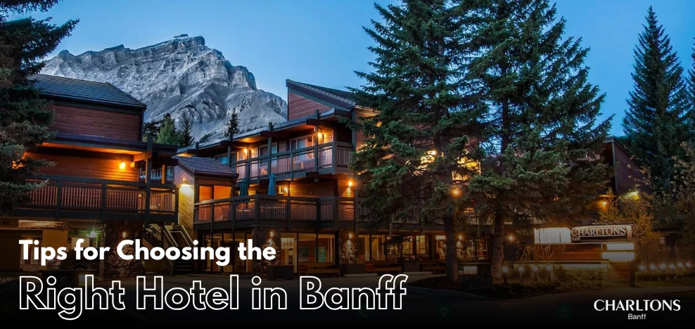 How to Choose the Best Hotel in Banff for Your Adventure?