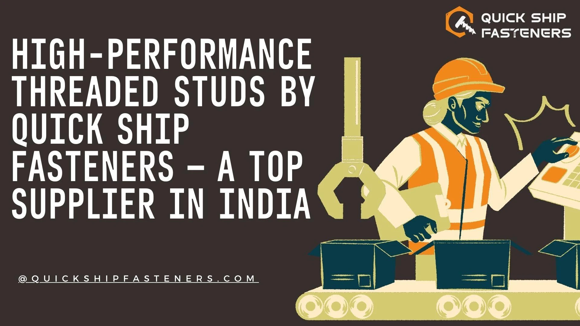 High-Performance Threaded Studs by Quick Ship Fasteners – A Top Supplier in India