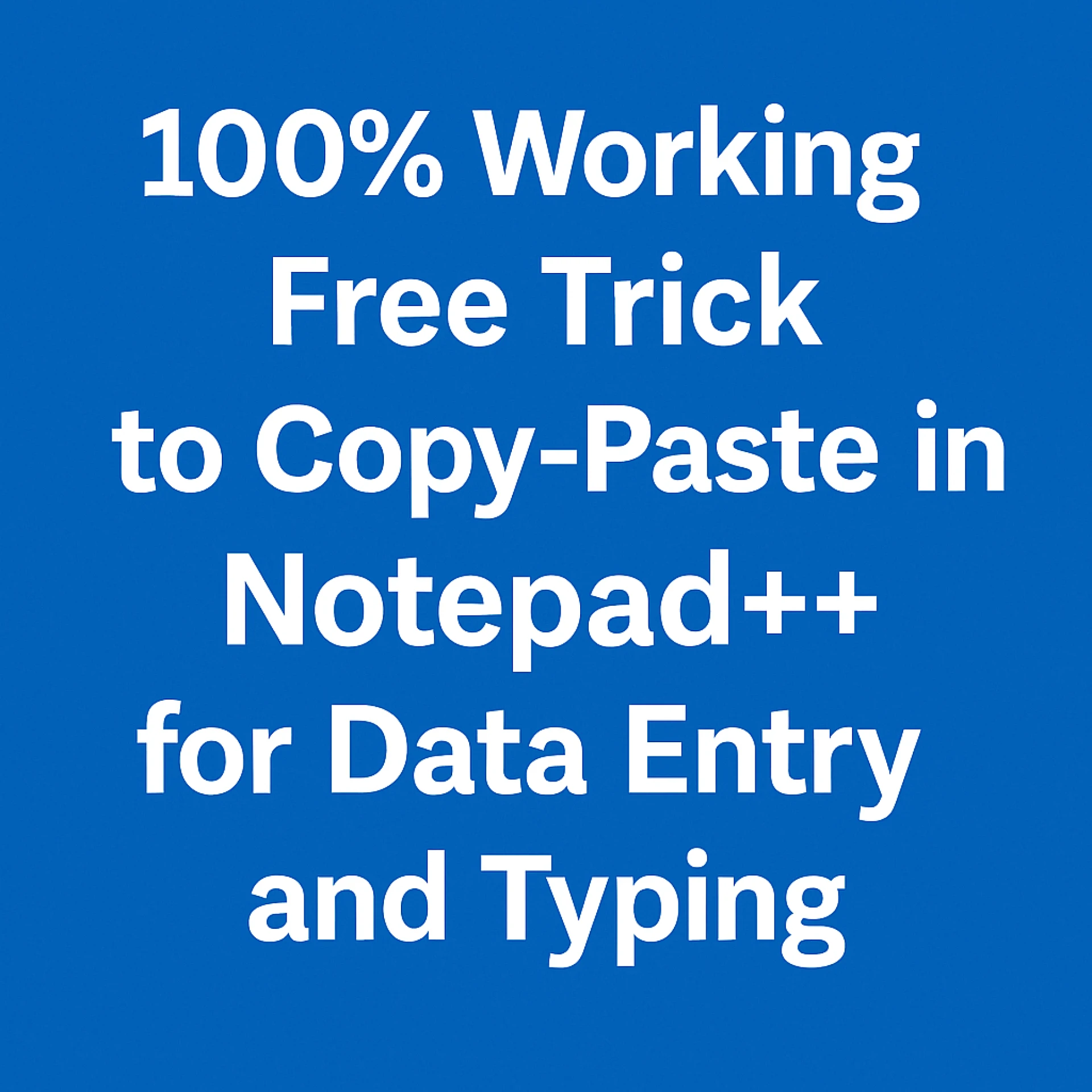 100% Working Free Trick to Copy-Paste in Notepad++ for Data Entry and Typing