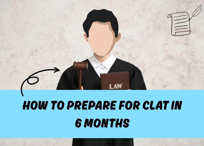 How to Prepare for CLAT in 6 Months