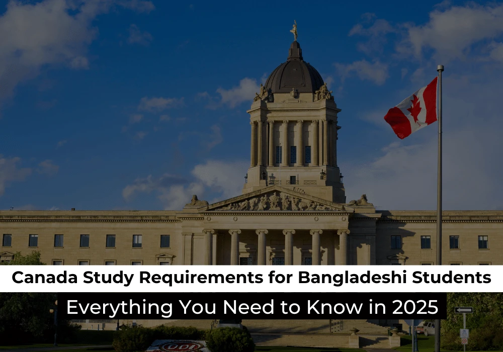 Canada Study Requirements for Bangladeshi Students: Everything You Need to Know in 2025
