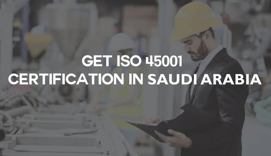 Role of ISO 45001 Certification in Saudi Arabia’s Industrial Growth