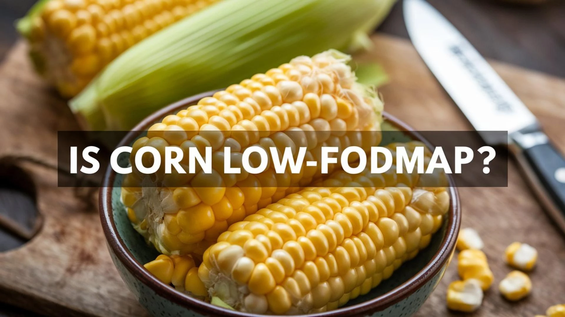 Is Corn Low-FODMAP? A Complete Guide for IBS Sufferers