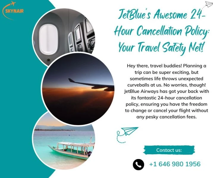 JetBlue Awesome 24 Hour Cancellation Policy: Your Travel Safety Net!