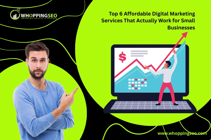 Top 6 Affordable Digital Marketing Services That Actually Work for Small Businesses