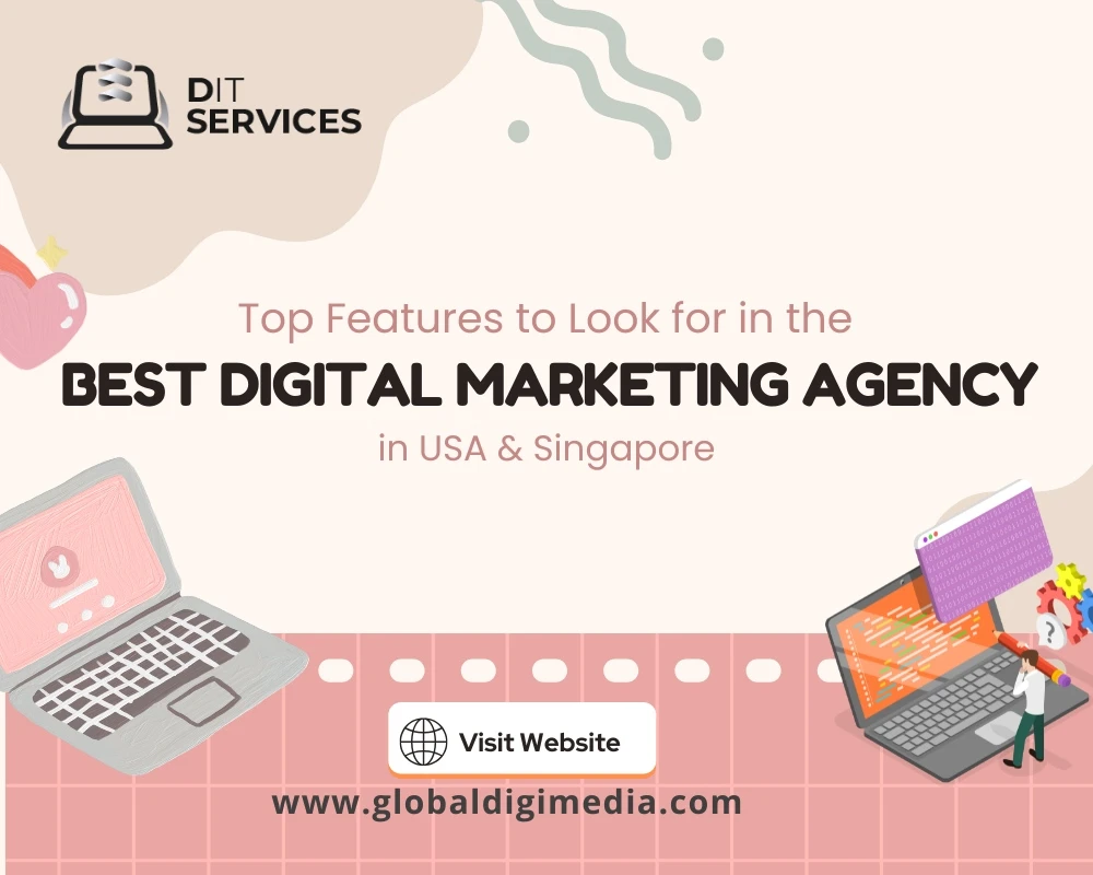 Top Features to Look for in the Best Digital Marketing Agency in USA & Singapore