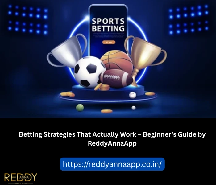 Betting Strategies That Actually Work – Beginner’s Guide by ReddyAnnaApp