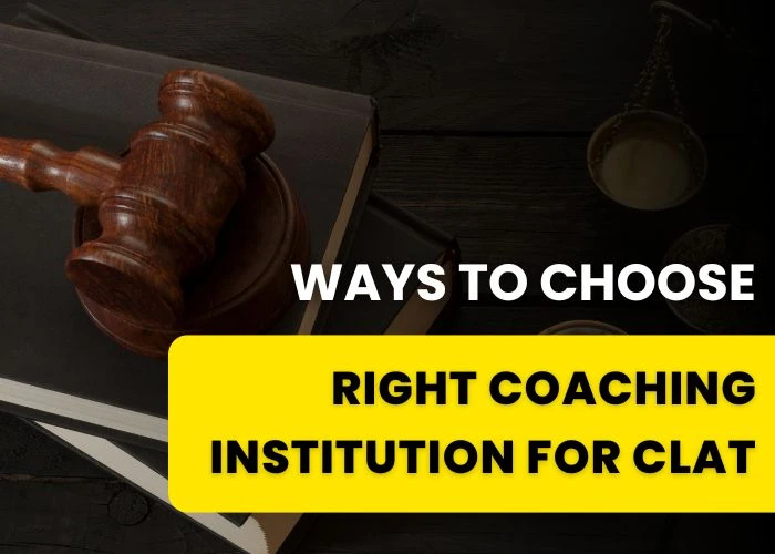 Ways to choose right coaching institution for CLAT