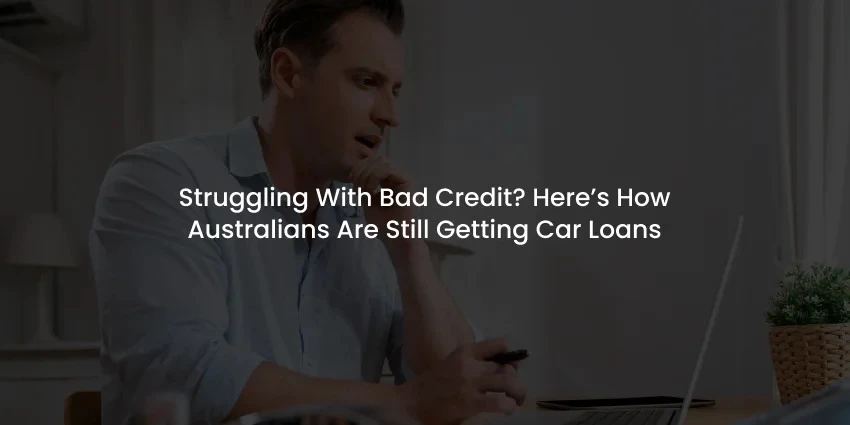 Struggling With Bad Credit? Here's How Australians Are Still Getting Car Loans