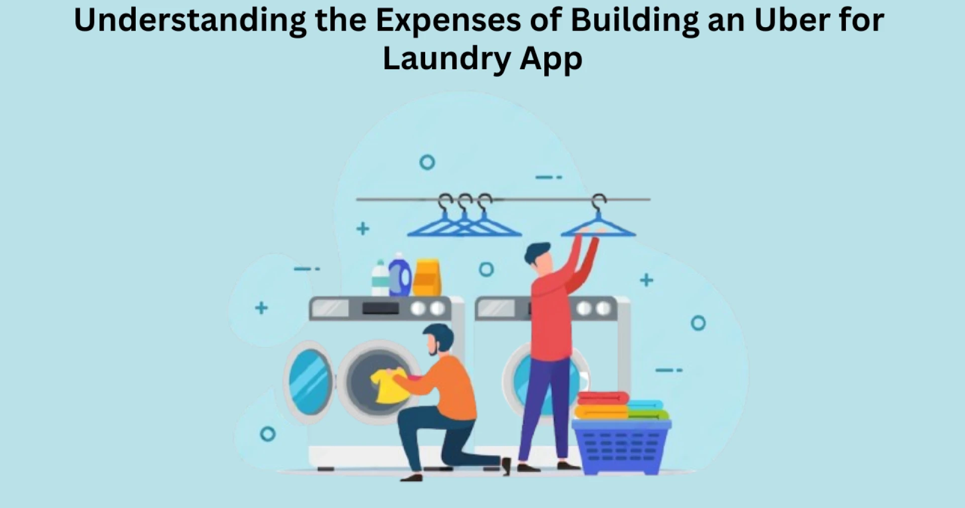 Understanding the Expenses of Building an Uber for Laundry App