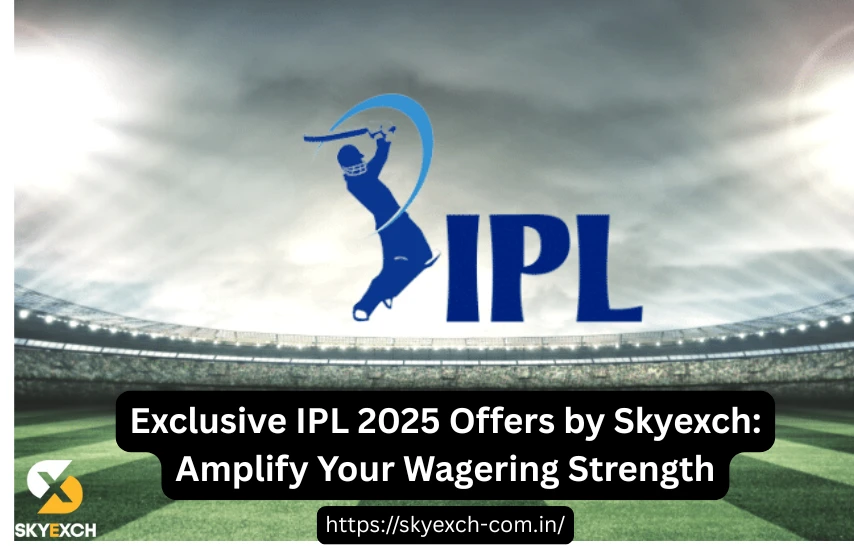 Exclusive IPL 2025 Offers by Skyexch: Amplify Your Wagering Strength  