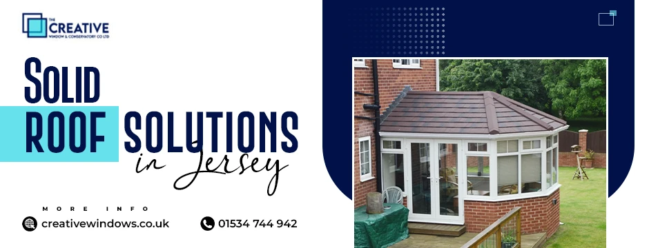 Upgrade to a High-Quality Solid Roof in Jersey with Creative Windows