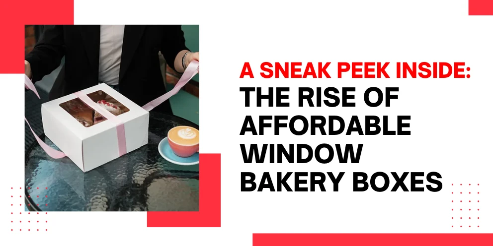 A Sneak Peek Inside: The Rise of Affordable Window Bakery Boxes