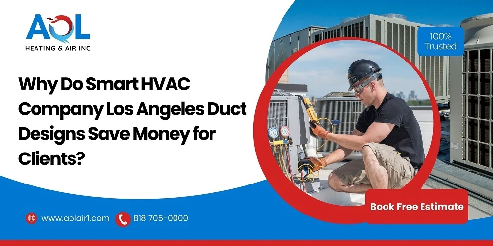 Why Do Smart HVAC Company Los Angeles Duct Designs Save Money For Clients?