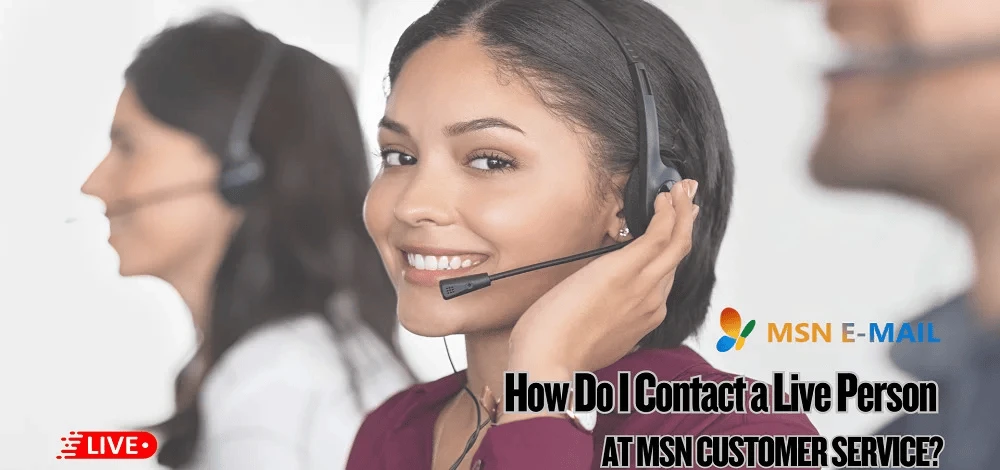How to Contact a Live Person at MSN Customer Service?