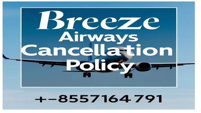 Breeze Airways Cancellation Policy: Everything You Need to Know