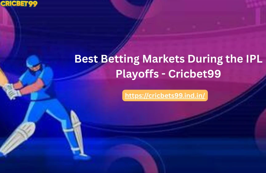 Best Betting Markets During the IPL Playoffs- Cricbet99