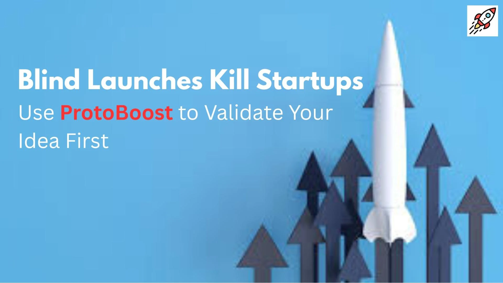 Blind Launches Kill Startups — Use ProtoBoost to Validate Your Idea First