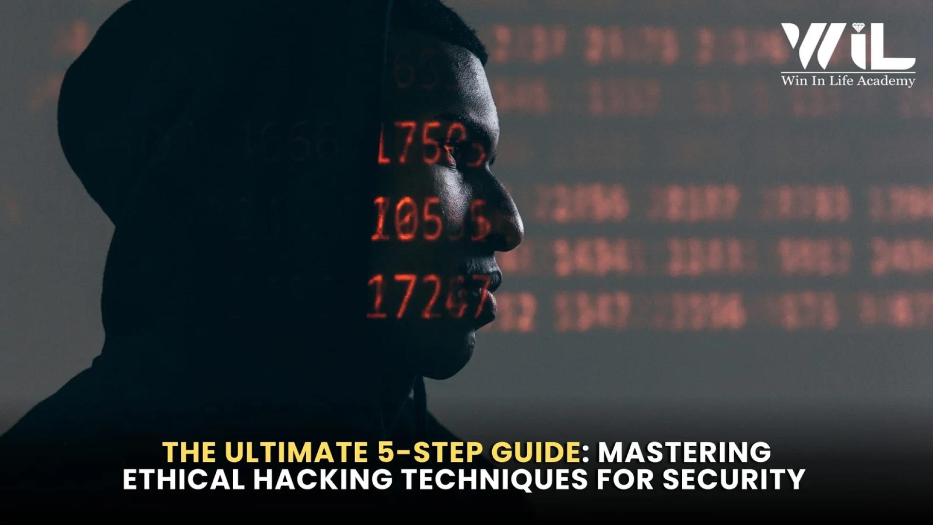 The Ultimate 5-Step Guide: Mastering Ethical Hacking Techniques for Security 