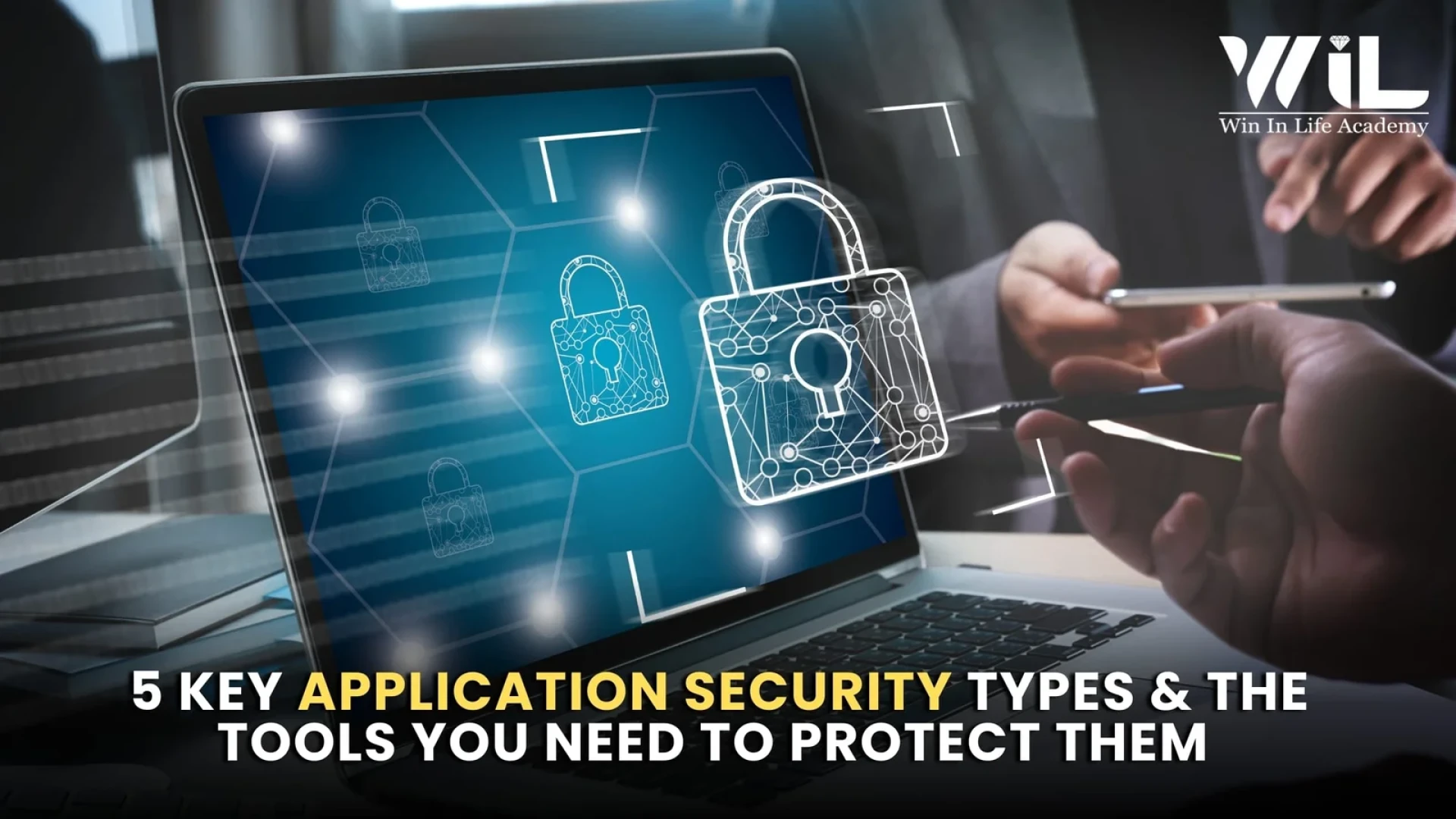 5 Key Application Security Types & The Tools You Need to Protect Them 